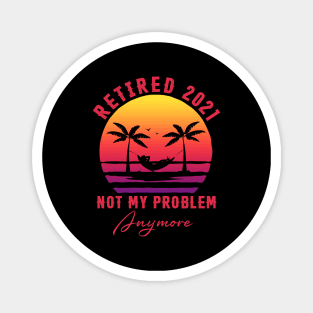 Retired 2021 Not My Problem Anymore Vintage Funny Retirement Magnet